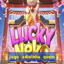 jogo adivinha quem sou eu